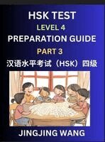 Jingjing Wang - HSK Test Level 4 Preparation Guide (Part 3)- A Beginner's Course Study Material to Self-learn Mandarin Chinese Characters, Words, Example Sentences, Vocabulary, Essays and Stories to Pass Hanyu Shuiping Kaoshi, Easy Lessons, Books for HSK All Levels, Inbunden