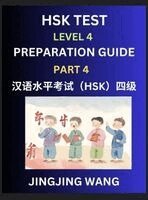 Jingjing Wang - HSK Test Level 4 Preparation Guide (Part 4)- A Beginner's Course Study Material to Self-learn Mandarin Chinese Characters, Words, Example Sentences, Vocabulary, Essays and Stories to Pass Hanyu Shuiping Kaoshi, Easy Lessons, Books for HSK All Levels, Inbunden