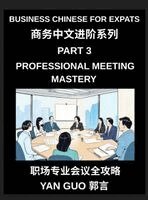 Yan Guo - Business Chinese for Expats (Part 3)- Professional Meeting Mastery, A Complete Guide to Mandarin Business Communication, Meeting Etiquette, Negotiation, and Professional Workplace Culture for Expats, Inbunden