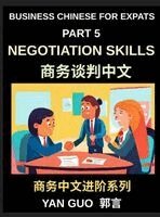 Yan Guo - Business Chinese for Expats (Part 5)- Negotiation Skills in Chinese Culture, A Practical Guide for Expats to Master Guanxi, Face, and Real-World Deal-Making Strategies in China, Inbunden