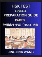 Jingjing Wang - HSK Test Level 4 Preparation Guide (Part 5)- A Beginner's Course Study Material to Self-learn Mandarin Chinese Characters, Words, Example Sentences, Vocabulary, Essays and Stories to Pass Hanyu Shuiping Kaoshi, Easy Lessons, Books for HSK All Levels, Inbunden