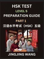 Jingjing Wang - HSK Test Level 5 Course Preparation Guide (Part 1)- A Beginner's Course Study Material to Self-learn Mandarin Chinese Characters, Words, Example Sentences, Vocabulary, Essays and Stories to Pass Hanyu Shuiping Kaoshi, Easy Lessons, Books for HSK All Levels, Inbunden