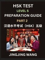 Jingjing Wang - HSK Test Level 5 Course Preparation Guide (Part 2)- A Beginner's Course Study Material to Self-learn Mandarin Chinese Characters, Words, Example Sentences, Vocabulary, Essays and Stories to Pass Hanyu Shuiping Kaoshi, Easy Lessons, Books for HSK All Levels, Inbunden