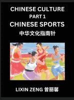 Lixin Zeng - Chinese Culture (Part 1)- Chinese Sports, Learn Mandarin Chinese Language, Discover Ancient History and Culture, Reading Chinese Characters, Words, Paragraphs, Short Stories and Essays, Easy Lessons for Beginners, English, Pinyin, Intermediate and Advanced, Inbunden