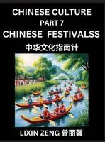 Lixin Zeng - Chinese Culture (Part 7)- Chinese Traditional Festivals and Celebrations, Learn Mandarin Chinese Language, Discover Ancient History and Culture, Reading Chinese Characters, Words, Paragraphs, Short Stories and Essays, Easy Lessons for Beginners, English, P, Inbunden