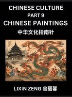 Lixin Zeng - Chinese Culture (Part 9)- Chinese Paintings, Learn Mandarin Chinese Language, Discover Ancient History and Culture, Reading Chinese Characters, Words, Paragraphs, Short Stories and Essays, Easy Lessons for Beginners, English, Pinyin, Intermediate and Advan, Inbunden