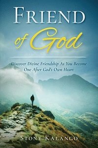 bokomslag Friend of God: Discover Divine Friendship As You Become One After God's Own Heart