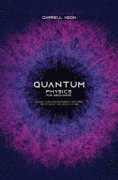 Quantum Physics for Beginners: An Easy Guide for Discovering the Hidden Side of Reality One Speck at a Time 1