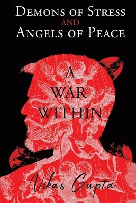Vikas Gupta - Demons of Stress and Angels of Peace: A War Within, Häftad