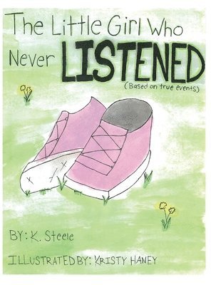 K Steele - Little Girl Who Never Listened, Inbunden