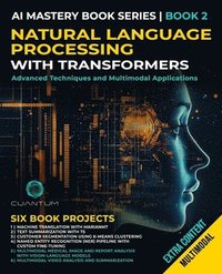 bokomslag Natural Language Processing with Transformers: Advanced Techniques and Multimodal Applications: Mastering NLP with Transformers with Python. Text, ima