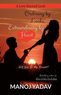 bokomslag Ordinary by Looks, Extraordinary by Heart: Will You Be My Forever?: A Love Beyond Look