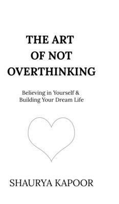 Shaurya Kapoor, Shaurya Kapoor - Art of Not Overthinking, Inbunden
