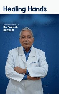 bokomslag Healing Hands: The Life and Legacy of Dr. Prakash Bangani