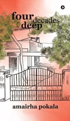 Amairha Pokala - Four Decades Deep, Inbunden