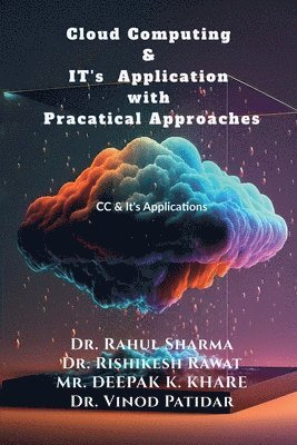 bokomslag Cloud Computing & IT's Application with Pracatical Approaches: CC & Its Application with practical approach