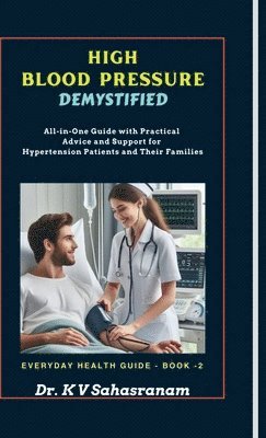 bokomslag High Blood Pressure Demystified: All-in-One Guide with Practical Advice and Support for Hypertension Patients and Their Families