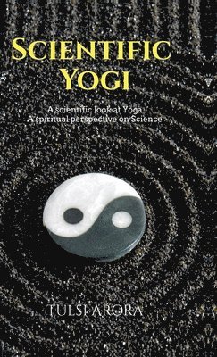 Tulsi Arora - Scientific Yogi, Inbunden