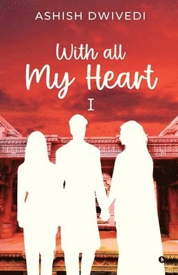 Ashish Dwivedi - With all My Heart, Häftad