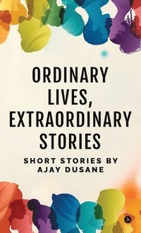 bokomslag Ordinary Lives, Extraordinary Stories: Short Stories by Ajay Dusane