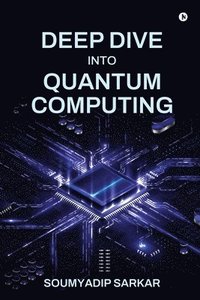 bokomslag Deep Dive into Quantum Computing