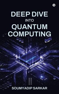 bokomslag Deep Dive into Quantum Computing