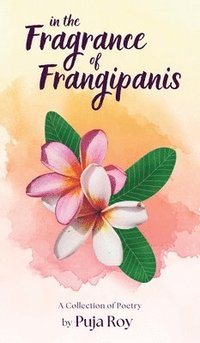 bokomslag In the Fragrance of Frangipanis: A Collection of Poetry