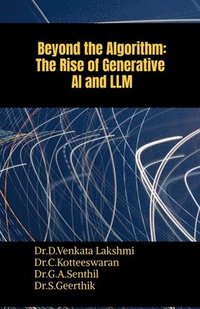 bokomslag Beyond the Algorithm: The Rise of Generative AI and LLM