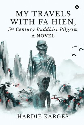 bokomslag My Travels with Fa Hien, 5th Century Buddhist Pilgrim