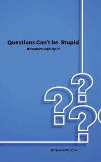 bokomslag Questions Can't be Stupid Answers Can Be !!!