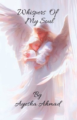Ayesha Ahmad - Whispers Of My Soul, Häftad