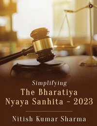 bokomslag Simplifying The Bharatiya Nyaya Sanhita - 2023