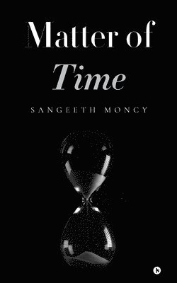 Sangeeth Moncy - Matter of time, Häftad