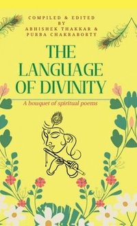 bokomslag The Language of Divinity: A bouquet of spiritual poems