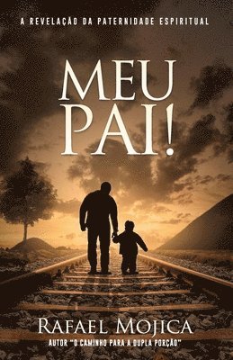 Meu Pai!: A Revelação Da Paternidade Espiritual 1