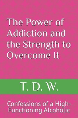 bokomslag The Power of Addiction and the Strength to Overcome It