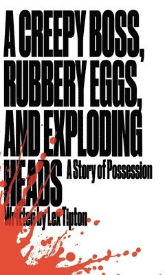 A Creepy Boss, Rubbery Eggs, and Exploding Heads: A Story of Possession