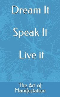 bokomslag Dream It, Speak It, Live it