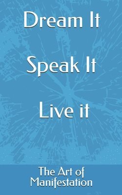 bokomslag Dream It, Speak It, Live it