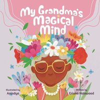 bokomslag My Grandmother's Magical Mind-A Heartwarming Tale of Family, Mental Health, and Unconditional Love