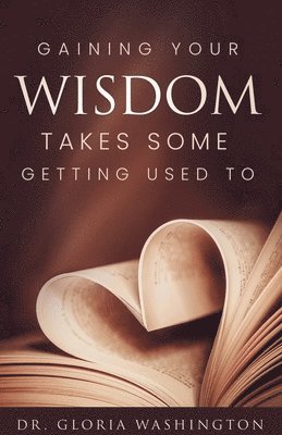 bokomslag Gaining Your Wisdom Takes Some Getting Used To