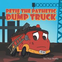 bokomslag Petie the Pathetic Dump Truck