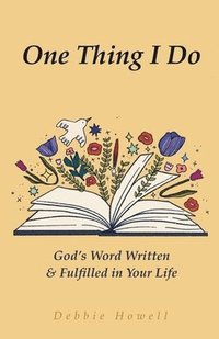 bokomslag One Thing I Do: God's Word Written & Fulfilled in Your Life