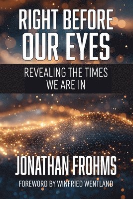 Right Before Our Eyes: Revealing the Times We Are In 1