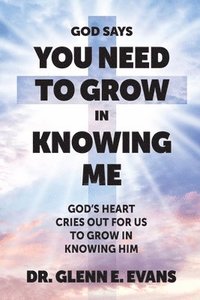 bokomslag God Says You Need to Grown in Knowing Me