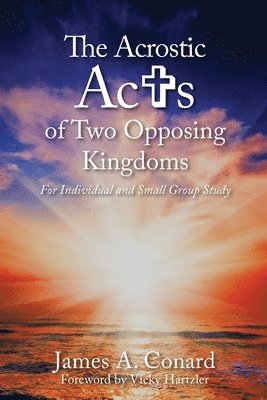 bokomslag The A.C.R.O.S.T.I.C. Acts of Two Opposing Kingdoms: For Individual and Small Group Study