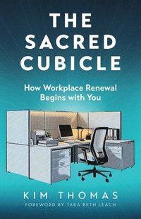 bokomslag The Sacred Cubicle: How Workplace Renewal Begins with You