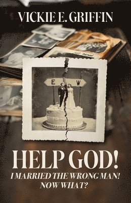 bokomslag Help God! I Married the Wrong Man! Now What?