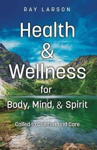 bokomslag Health & Wellness for Body, Mind, & Spirit