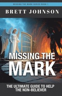 bokomslag Missing the Mark: The Ultimate Guide to Help the Non-Believer